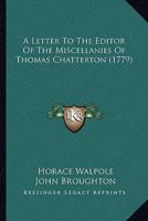 A Letter To The Editor Of The Miscellanies Of Thomas Chatterton (1779)