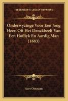 Onderwyzinge Voor Een Jong Heer, Oft Het Denckbeelt Van Een Hofflyk En Aardig Man (1683)