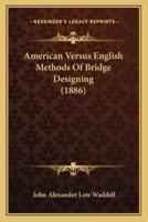 American Versus English Methods Of Bridge Designing (1886)