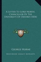 A Letter To Lord North, Chancellor Of The University Of Oxford (1834)