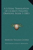 A Literal Translation Of Cicero's Philippic Orations, Book 2 (1881)