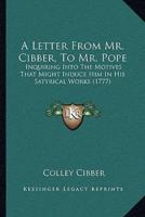 A Letter From Mr. Cibber, To Mr. Pope