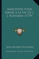 Anecdotes Pour Servir A La Vie De J. J. Rousseau (1779)