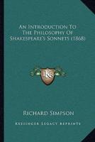 An Introduction To The Philosophy Of Shakespeare's Sonnets (1868)