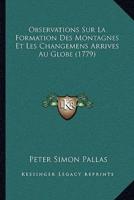 Observations Sur La Formation Des Montagnes Et Les Changemens Arrives Au Globe (1779)