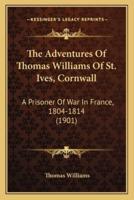 The Adventures Of Thomas Williams Of St. Ives, Cornwall