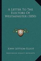 A Letter To The Electors Of Westminister (1850)
