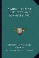 A Miracle Of St. Cuthbert, And Sonnets (1909)