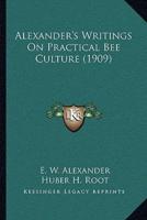 Alexander's Writings On Practical Bee Culture (1909)