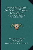 Autobiography Of Francis Torrey Townsend