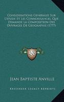Considerations Generales Sur L'etude Et Les Connoissances, Que Demande La Composition Des Ouvrages De Geographie (1777)
