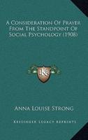 A Consideration Of Prayer From The Standpoint Of Social Psychology (1908)