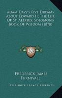 Adam Davy's Five Dreams About Edward II; The Life Of St. Alexius; Solomon's Book Of Wisdom (1878)
