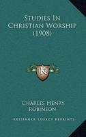 Studies In Christian Worship (1908)