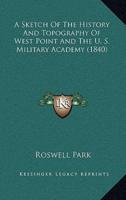 A Sketch Of The History And Topography Of West Point And The U. S. Military Academy (1840)