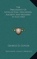 The Philosophy Of Intellectual Education, Ancient And Modern