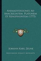 Animadversiones Ad Anacreontem, Platonem Et Xenophontem (1775)