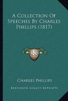 A Collection Of Speeches By Charles Phillips (1817)