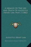 A Memoir Of The Life And Death Of Augustus Henry Law, Part 2 (1882)
