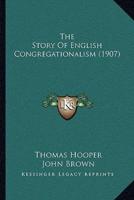 The Story Of English Congregationalism (1907)