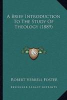 A Brief Introduction To The Study Of Theology (1889)