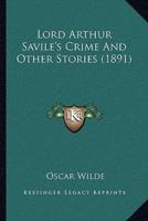 Lord Arthur Savile's Crime And Other Stories (1891)
