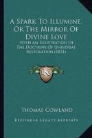 A Spark To Illumine, Or The Mirror Of Divine Love