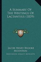 A Summary Of The Writings Of Lactantius (1839)