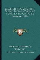 Compendio Da Vida Do D. Eusebio Luciano Carvalho Gomes Da Silva, Bispo De Nankin (1792)