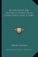 De L'Interest Des Princes Et Estats De La Chrestiente, Part 2 (1641)