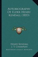 Autobiography Of Elder Henry Kendall (1853)