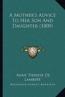 A Mother's Advice To Her Son And Daughter (1800)