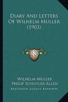 Diary And Letters Of Wilhelm Muller (1903)