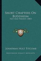 Short Chapters On Buddhism