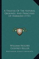 A Treatise Of The Natural Grounds, And Principles Of Harmony (1731)