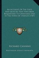 An Account Of The Gifts And Legacies That Have Been Bequeathed To Charitable Uses In The Town Of Ipswich (1747)