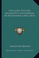 Apollonii Dyscoli Grammatici Alexandrini De Pronomine Liber (1813)