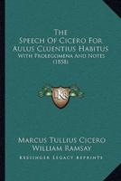 The Speech Of Cicero For Aulus Cluentius Habitus