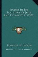 Studies In The Teachings Of Jesus And His Apostles (1901)