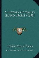 A History Of Swan's Island, Maine (1898)