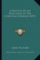 A History Of Lay Preaching In The Christian Church (1897)