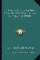 A Layman's Life In The Days Of The Tractarian Movement (1904)