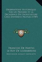 Observations Historiques Sur Les Progres Et La Decadence De L'Agriculture Chez Differens Peuples (1789)