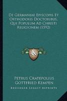 De Germaniae Episcopis Et Orthodoxis Doctoribus, Qui Populum Ad Christi Religionem (1592)