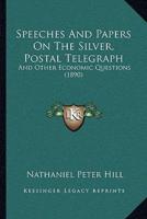 Speeches And Papers On The Silver, Postal Telegraph