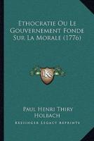 Ethocratie Ou Le Gouvernement Fonde Sur La Morale (1776)