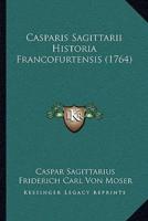 Casparis Sagittarii Historia Francofurtensis (1764)