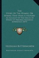 The Story Of The Hymns, Or Hymns That Have A History