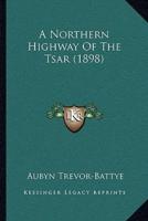 A Northern Highway Of The Tsar (1898)