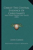 Christ The Central Evidence Of Christianity